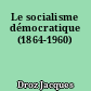 Le socialisme démocratique (1864-1960)