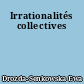 Irrationalités collectives