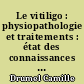 Le vitiligo : physiopathologie et traitements : état des connaissances en 2010