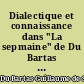 Dialectique et connaissance dans "La sepmaine" de Du Bartas : "discours sur discours infiniment divers"