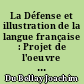 La Défense et illustration de la langue française : Projet de l'oeuvre intitulée : De la précellence du langage français