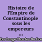 Histoire de l'Empire de Constantinople sous les empereurs français jusqu'à la conquête des Turcs