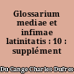 Glossarium mediae et infimae latinitatis : 10 : supplément
