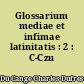 Glossarium mediae et infimae latinitatis : 2 : C-Czu