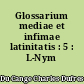 Glossarium mediae et infimae latinitatis : 5 : L-Nym