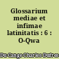 Glossarium mediae et infimae latinitatis : 6 : O-Qwa