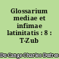 Glossarium mediae et infimae latinitatis : 8 : T-Zub