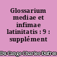Glossarium mediae et infimae latinitatis : 9 : supplément