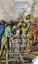 Revolution against empire : taxes, politics, and the origins of American independence