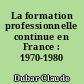 La formation professionnelle continue en France : 1970-1980