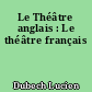Le Théâtre anglais : Le théâtre français