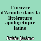 L'oeuvre d'Arnobe dans la littérature apologétique latine