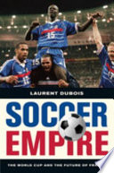 Soccer empire : the World Cup and the future of France