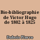 Bio-bibliographie de Victor Hugo de 1802 à 1825