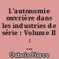 L'autonomie ouvrière dans les industries de série : Volume II : Les réactions ouvrières. Contrat CORDES 39/75