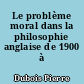 Le problème moral dans la philosophie anglaise de 1900 à 1950