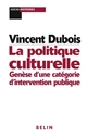 La politique culturelle : genèse d'une catégorie d'intervention publique