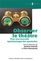 Observer le théâtre : pour une nouvelle épistémologie des spectacles