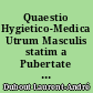 Quaestio Hygietico-Medica Utrum Masculis statim a Pubertate Connubium ?
