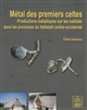 Métal des premiers celtes : productions métalliques sur les habitats des provinces du Hallstatt centre-occidental