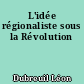 L'idée régionaliste sous la Révolution