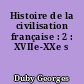 Histoire de la civilisation française : 2 : XVIIe-XXe s