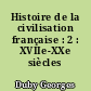 Histoire de la civilisation française : 2 : XVIIe-XXe siècles