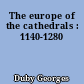 The europe of the cathedrals : 1140-1280