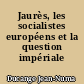 Jaurès, les socialistes européens et la question impériale