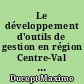 Le  développement d'outils de gestion en région Centre-Val de Loire : facteur d'amélioration des connaissances sur les ouvrages hydrauliques et leurs risques