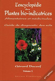L' encyclopédie des plantes bio-indicatrices alimentaires et médicinales : Volume 1 : guide de diagnostic des sols