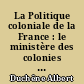 La Politique coloniale de la France : le ministère des colonies depuis Richelieu