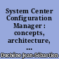 System Center Configuration Manager : concepts, architecture, déploiement et support