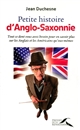 Petite histoire d'Anglo-Saxonnie : tout ce dont vous avez besoin pour en savoir plus sur les Anglais et les Américains qu'eux-mêmes