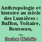 Anthropologie et histoire au siècle des Lumières : Buffon, Voltaire, Rousseau, Helvétius, Diderot