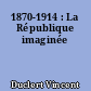 1870-1914 : La République imaginée