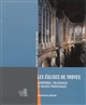 Les églises de Troyes : cathédrale, collégiales et églises paroissiales : Champagne-Ardenne