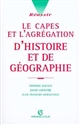 Le CAPES et l'agrégation d'histoire & de géographie : guide pratique et méthodologique