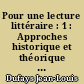 Pour une lecture littéraire : 1 : Approches historique et théorique : propositions pour la classe de français