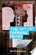 The art of shrinking heads : on the new servitude of the liberated in the Age of Total capitalism