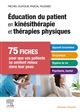Education du patient en kinésithérapie et thérapies physiques : 75 fiches pour que vos patients se sentent mieux dans leur peau : suivies d'exercices simples et d'un quiz