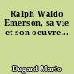 Ralph Waldo Emerson, sa vie et son oeuvre...