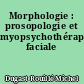 Morphologie : prosopologie et myopsychothérapie faciale
