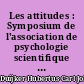 Les attitudes : Symposium de l'association de psychologie scientifique de langue française
