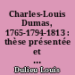 Charles-Louis Dumas, 1765-1794-1813 : thèse présentée et publiquement soutenue devant la Faculté de Médecine de Montpellier le vendredi 6 novembre 1942