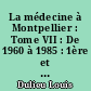 La médecine à Montpellier : Tome VII : De 1960 à 1985 : 1ère et 2ème parties