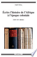 Écrire l'histoire de l'Afrique à l'époque coloniale : (XIX