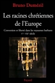 Les racines chrétiennes de l'Europe : conversion et liberté dans les royaumes barbares, Ve-VIIIe siècle