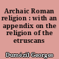 Archaic Roman religion : with an appendix on the religion of the etruscans