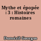 Mythe et épopée : 3 : Histoires romaines